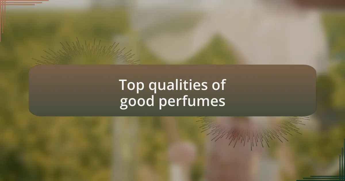 Top qualities of good perfumes