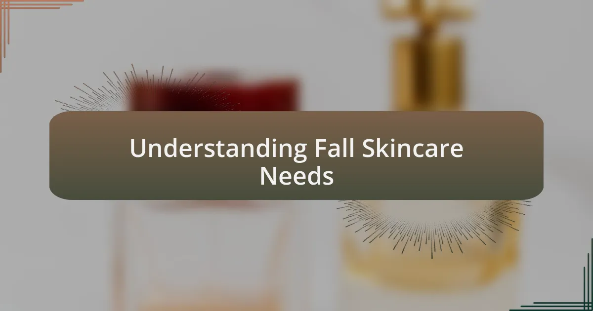 Understanding Fall Skincare Needs