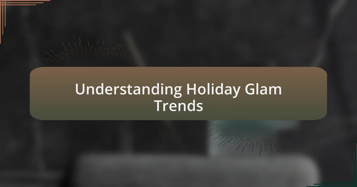 Understanding Holiday Glam Trends