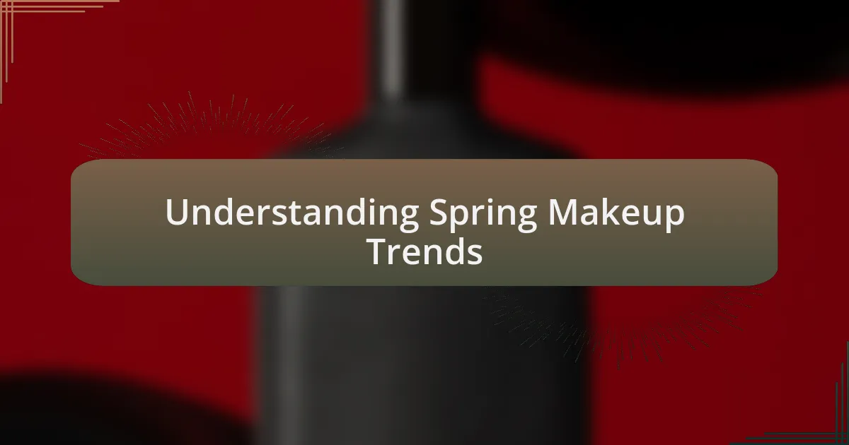 Understanding Spring Makeup Trends