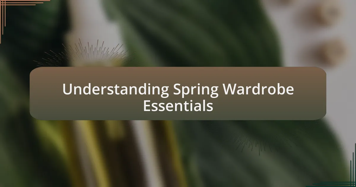 Understanding Spring Wardrobe Essentials