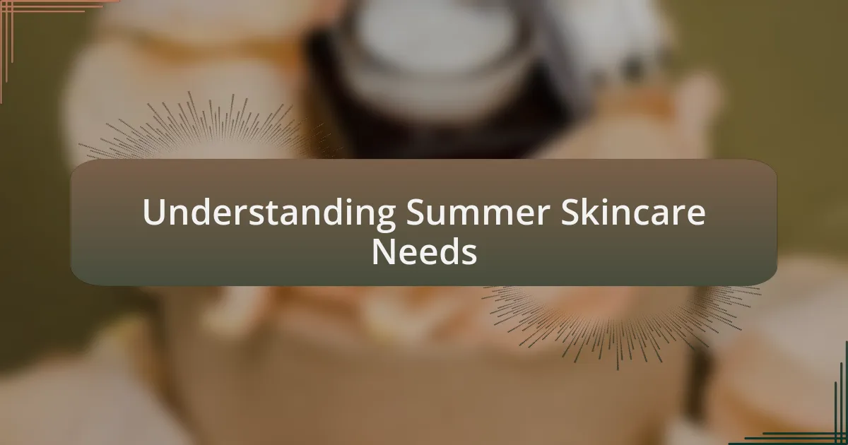 Understanding Summer Skincare Needs