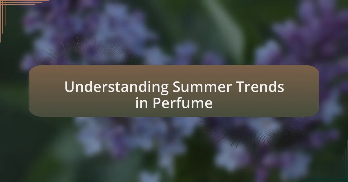 Understanding Summer Trends in Perfume