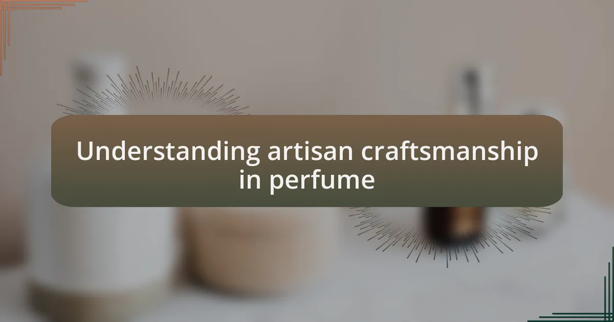 Understanding artisan craftsmanship in perfume