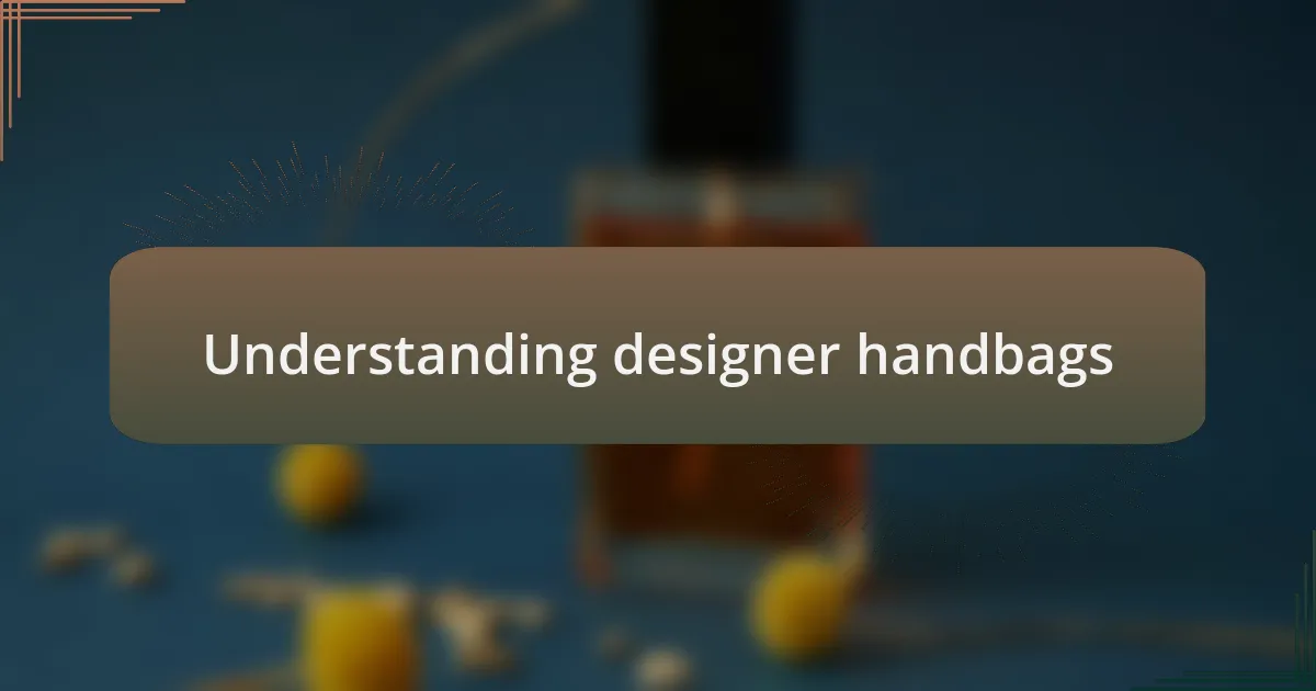 Understanding designer handbags