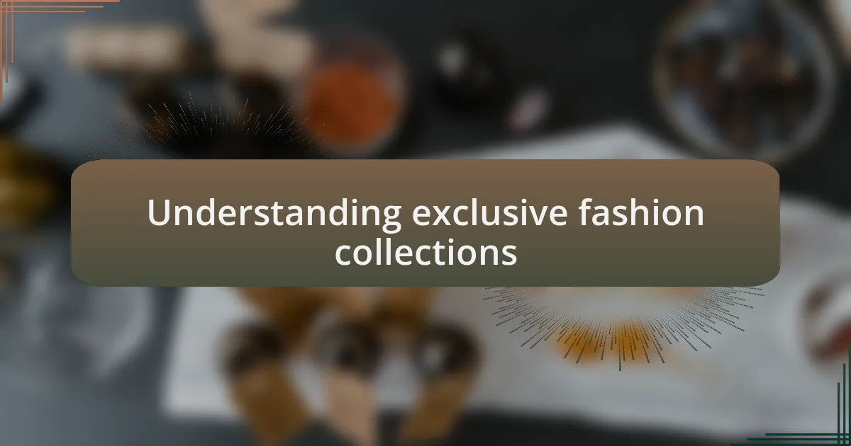 Understanding exclusive fashion collections