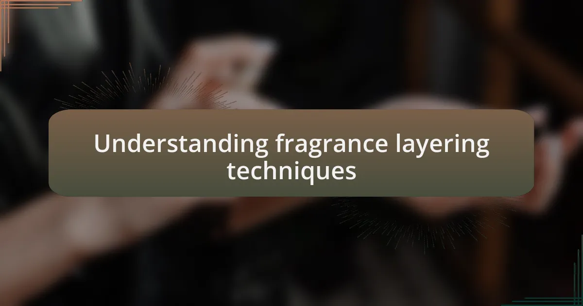 Understanding fragrance layering techniques