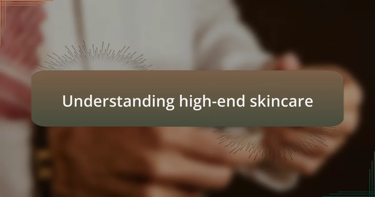 Understanding high-end skincare