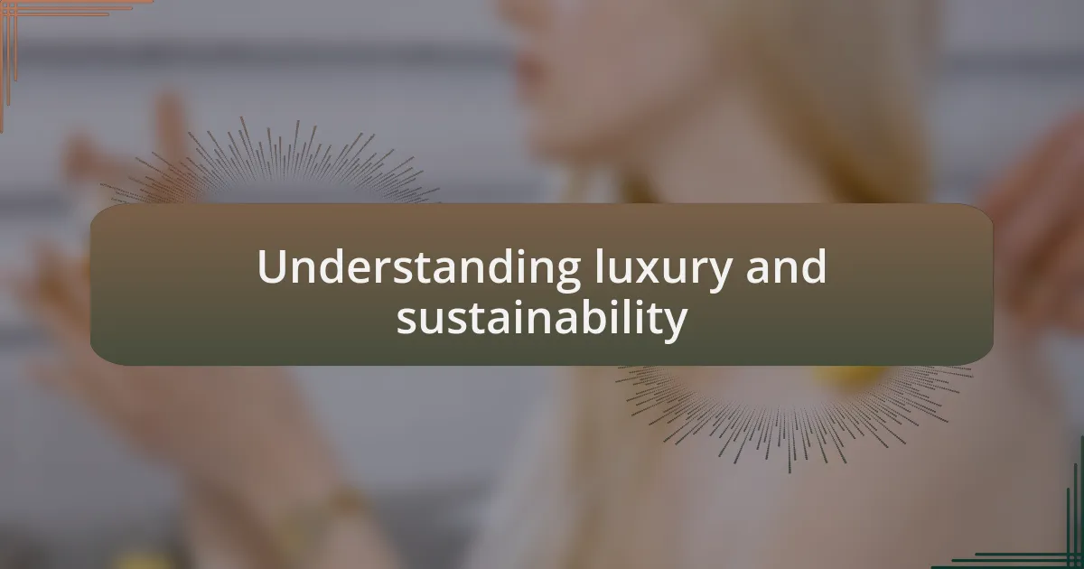 Understanding luxury and sustainability
