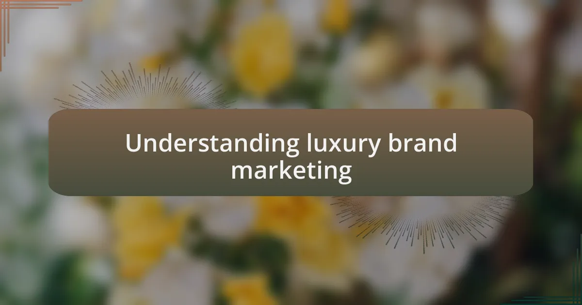 Understanding luxury brand marketing