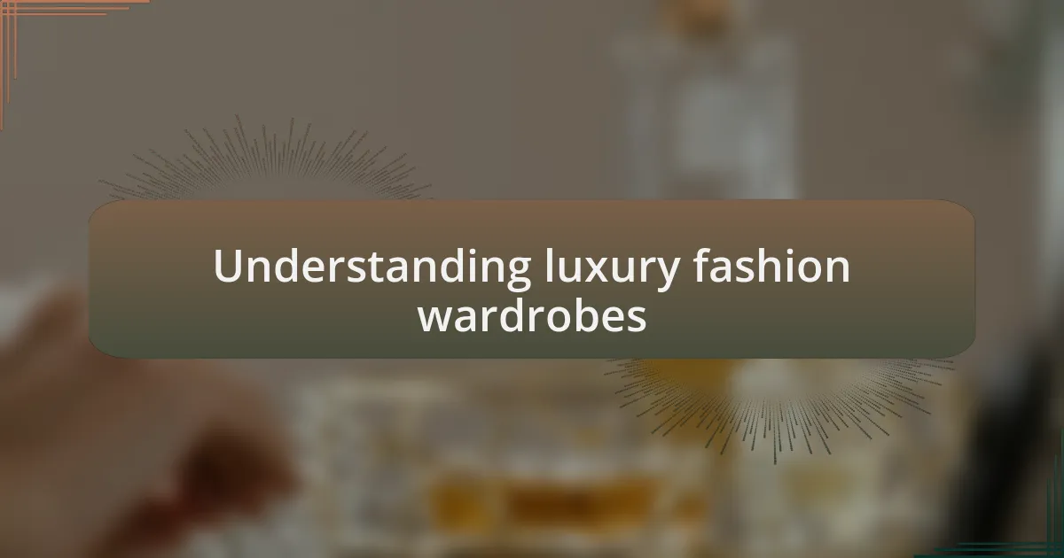 Understanding luxury fashion wardrobes