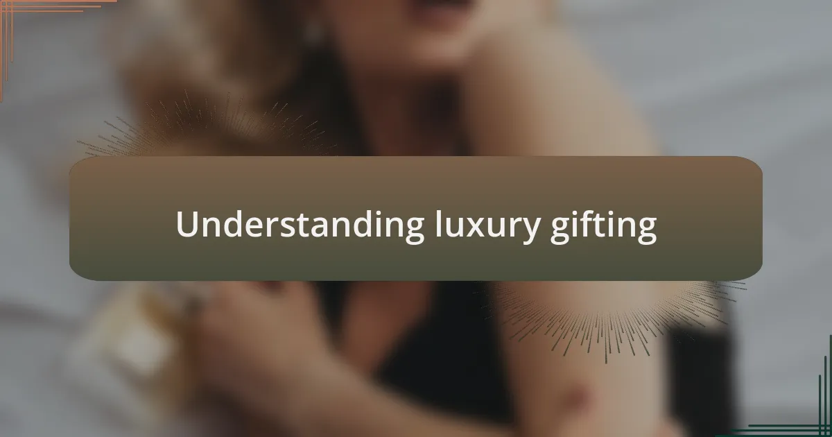 Understanding luxury gifting