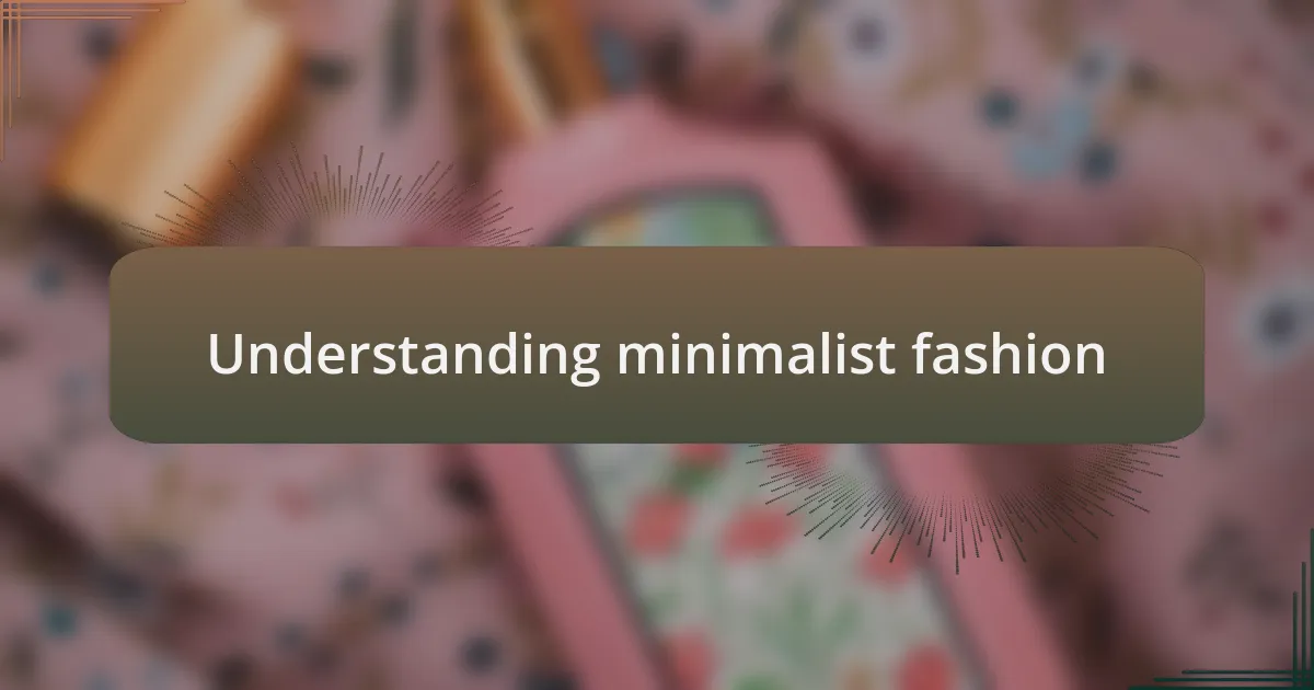 Understanding minimalist fashion