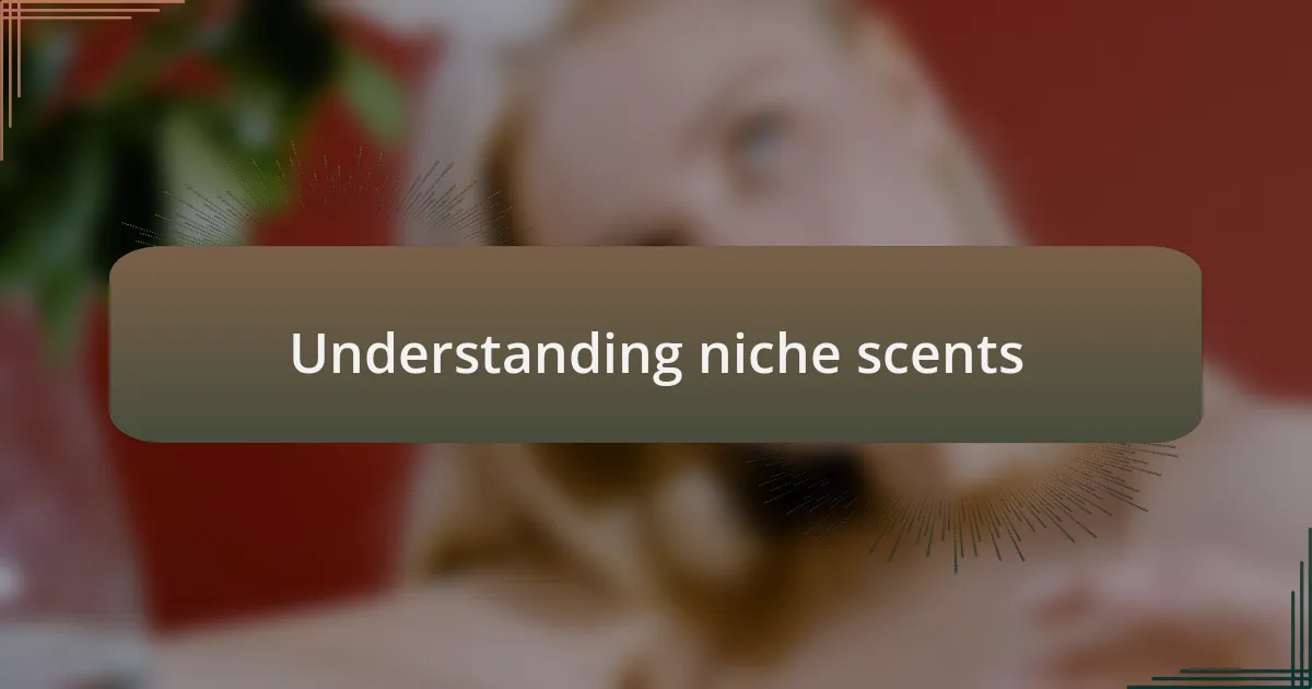 Understanding niche scents
