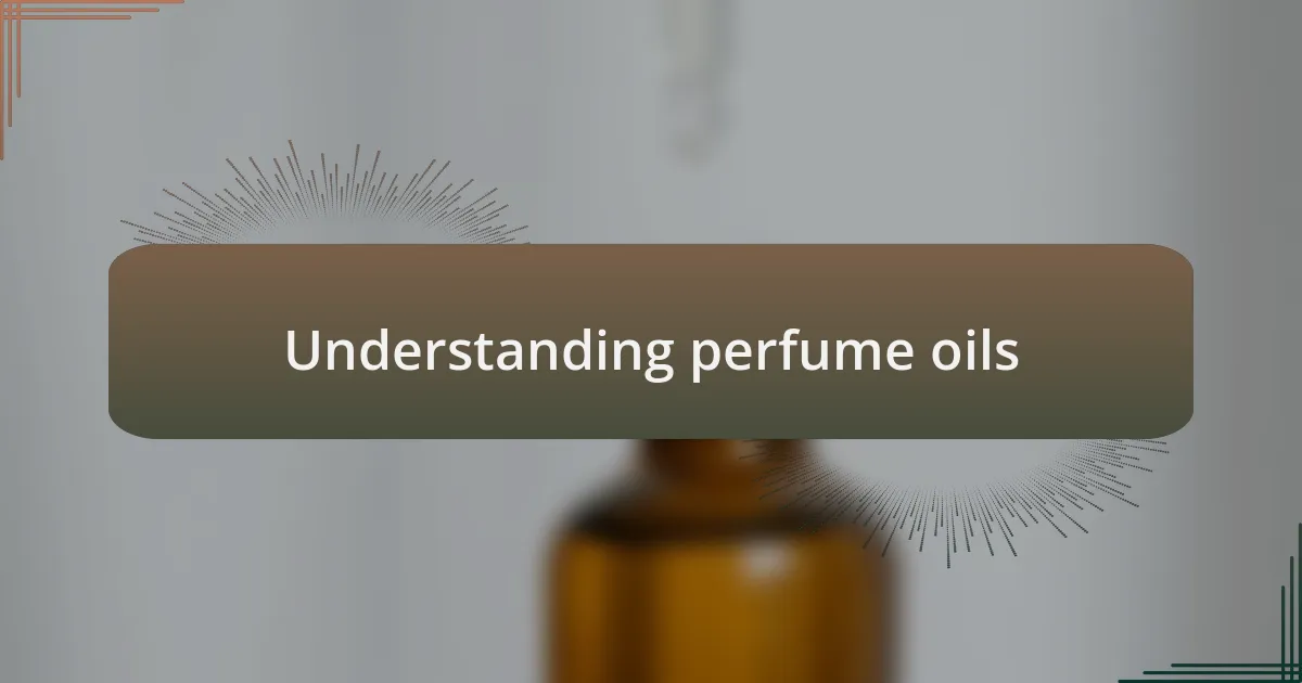 Understanding perfume oils