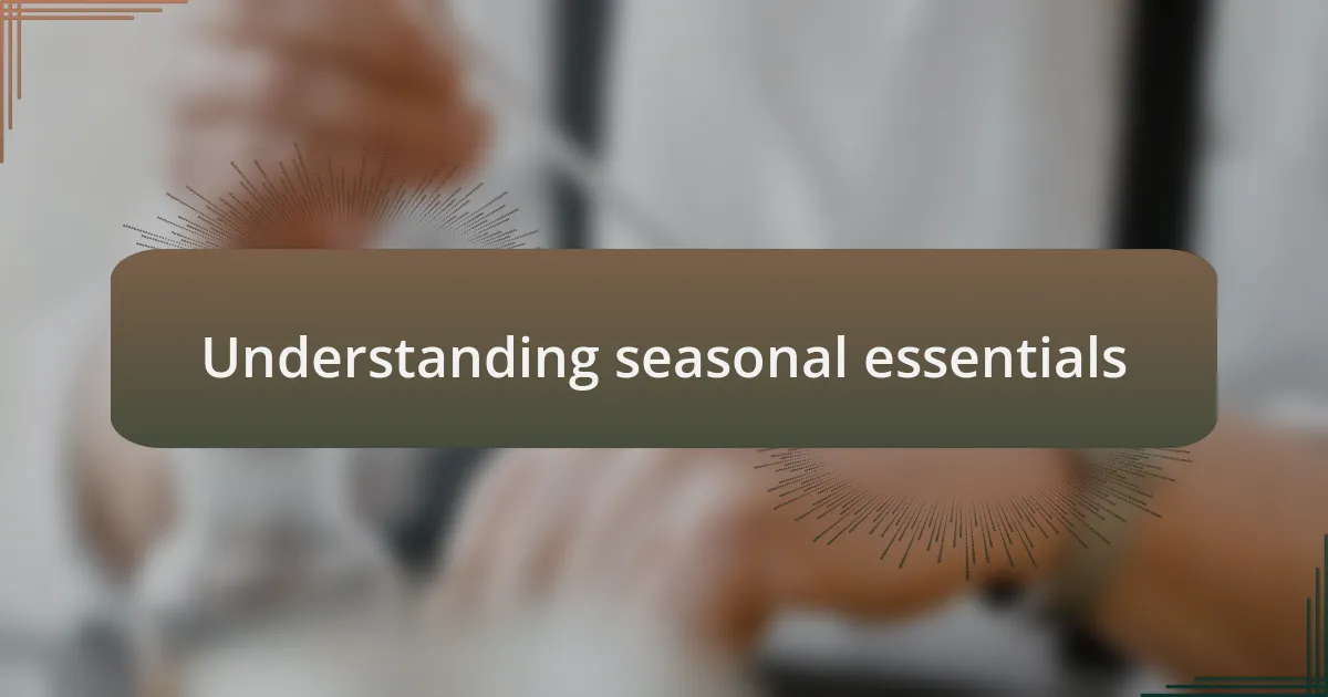Understanding seasonal essentials