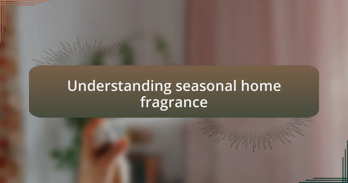 Understanding seasonal home fragrance