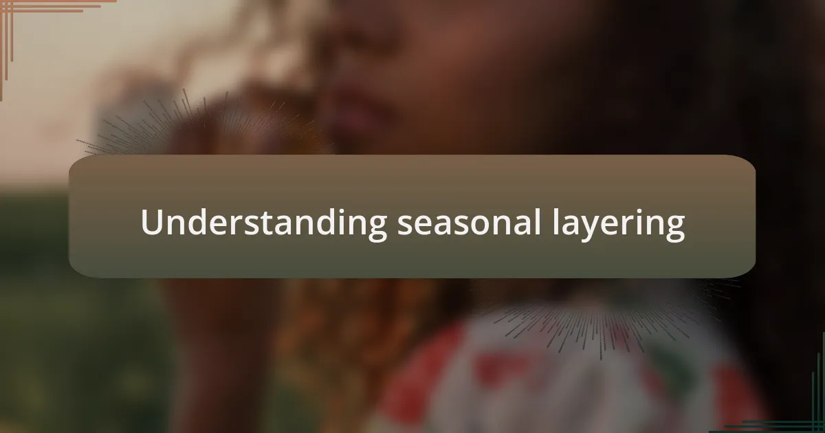 Understanding seasonal layering