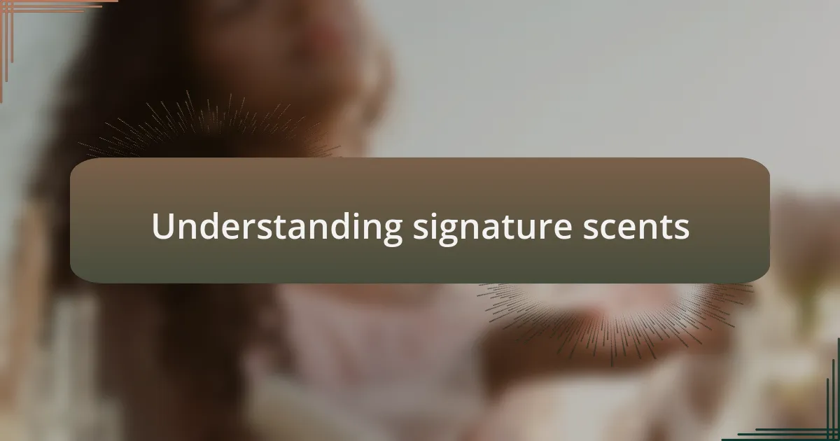 Understanding signature scents