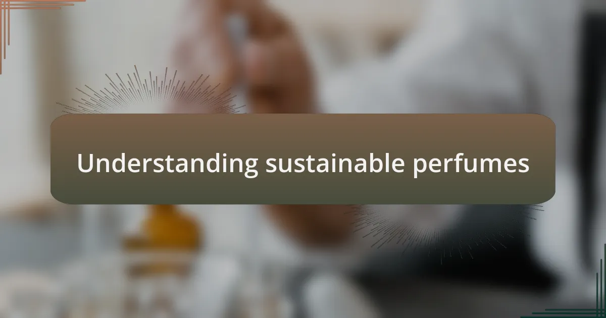 Understanding sustainable perfumes